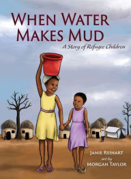 Title: When Water Makes Mud: A Story of Refugee Children, Author: Janie Reinart