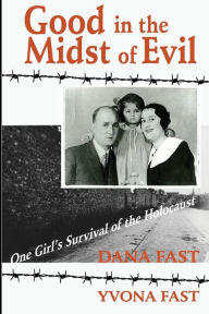 Free epub books downloads Good in the Midst of Evil by Dana Fast, Yvona Fast (English literature) FB2 9781950169696