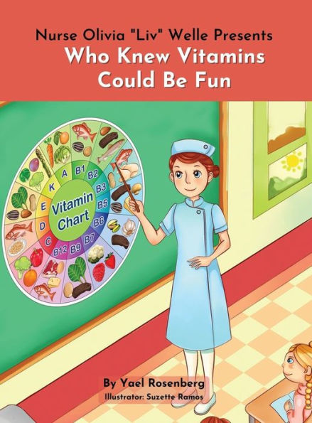 Nurse Olivia 'Liv' Welle Presents: Who Knew Vitamins Could Be Fun!: Who Knew Vitamins Could Be Fun!