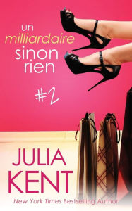 Title: Un milliardaire sinon rien, tome 2, Author: Julia Kent