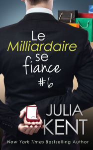 Title: Le Milliardaire se fiance, Author: Julia Kent