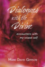 Dialogues with the Divine: Encounters with My Wisest Self