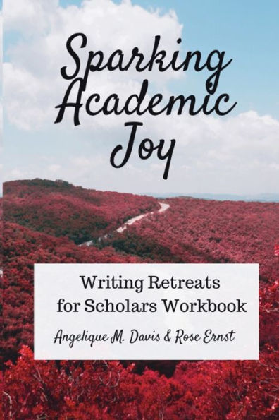 Sparking Academic Joy: Writing Retreats for Scholars Workbook