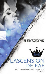 Title: Milliardaires Incognitos 3: L'ascension de Rae, Tome 3, Author: Blair Babylon
