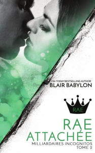 Title: Milliardaires Incognitos 2: Rae Attachï¿½e, Tome 2, Author: Blair Babylon