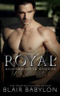 Royal: A Romantic Suspense Secret Royal Billionaire Novel