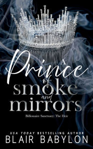 Title: A Prince of Smoke and Mirrors: An Absolutely Addictive Thrilling Spicy Romance with Jaw-Dropping Twists, Author: Blair Babylon