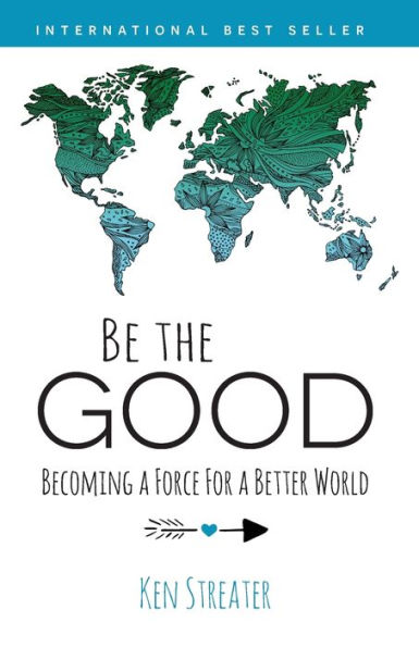 Be the Good: Becoming a Force for Better World