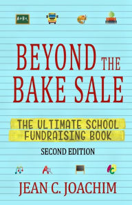 Title: Beyond the Bake Sale: The Ultimate School Fund-Raising Book, Author: Jean C Joachim