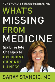 Amazon ebook kostenlos download What's Missing from Medicine: Six Lifestyle Changes to Overcome Chronic Illness 9781950253074 by Saray Stancic, Dean Ornish (English literature)