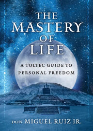 Free computer books pdf format download The Mastery of Life: A Toltec Guide to Personal Freedom English version