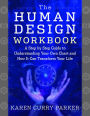 The Human Design Workbook: A Step by Step Guide to Understanding Your Own Chart and How it Can Transform Your Life