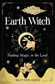 Title: Earth Witch: Finding Magic in the Land, Author: Britton Boyd