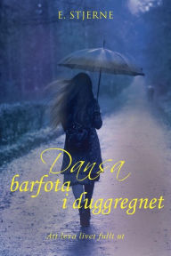 Title: Dansa barfota i duggregnet: Att leva livet fullt ut, Author: E. Stjerne