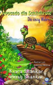 Title: Avocado die Schildkröte: Die einzig Wahre, Author: Kiara Shankar