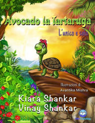 Title: Avocado la Tartaruga: L'unico e solo (Avocado the Turtle - Italian Edition), Author: Kiara Shankar