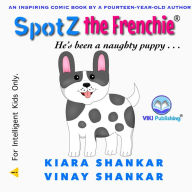Title: SpotZ the Frenchie: He's been a naughty puppy . . ., Author: Kiara Shankar