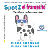 Title: SpotZ el francesito: Ha sido un cachorro travieso . . . (SpotZ the Frenchie - Spanish Edition), Author: Kiara Shankar