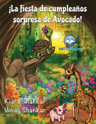 Title: ¡La fiesta de cumpleaños sorpresa de Avocado! (Avocado's Surprise Birthday Party! - Spanish Edition), Author: Kiara Shankar