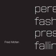 Title: Perennial Fashion Presence Falling, Author: Fred Moten