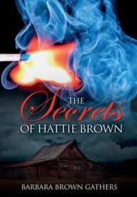 Title: The Secrets of Hattie Brown, Author: Barbara Brown Gathers