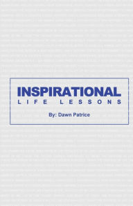 Title: Inspirational Life Lessons, Author: Dawn Patrice