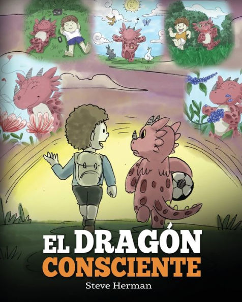 El DragÃ¯Â¿Â½n Consciente: (The Mindful Dragon) Un libro de dragones sobre la conciencia plena. Un adorable cuento infantil para enseÃ¯Â¿Â½ar a los niÃ¯Â¿Â½os sobre la conciencia plena, el enfoque y la paz.