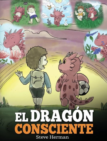 El Dragón Consciente: (The Mindful Dragon) Un libro de dragones sobre la conciencia plena. Un adorable cuento infantil para enseñar a los niños sobre la conciencia plena, el enfoque y la paz.