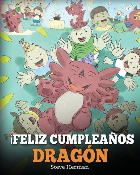 ¡Feliz Cumpleaños, Dragón!: (Happy Birthday, Dragon!) Un adorable y divertido cuento infantil para enseñar a los niños celebrar cumpleaños.