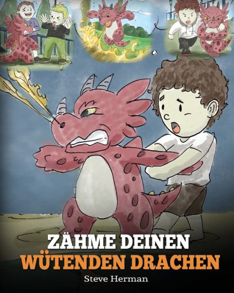 Zähme deinen wütenden Drachen: (Train Your Angry Dragon) Eine süße Kindergeschichte über Gefühle und Wutbeherrschung.