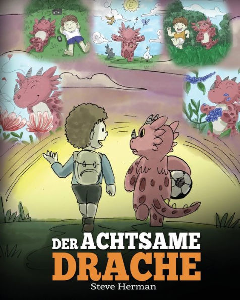Der achtsame Drache: (The Mindful Dragon) Ein Drachen Buch Ã¯Â¿Â½ber Achtsamkeit. Eine sÃ¯Â¿Â½Ã¯Â¿Â½e Geschichte, die Kindern Achtsamkeit, Konzentration und Frieden nÃ¯Â¿Â½herbringt.