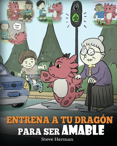 Entrena a tu Dragon para ser Amable: (Train Your To Be Kind) Un adorable cuento infantil enseñarles los niños amables, atentos, generosos y considerados.
