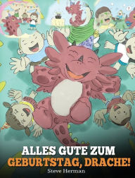 Title: Alles Gute zum Geburtstag, Drache!: (Happy Birthday, Dragon!) Eine sï¿½ï¿½e Kindergeschichte, die Kindern zeigt, wie man Geburtstag feiert., Author: Steve Herman