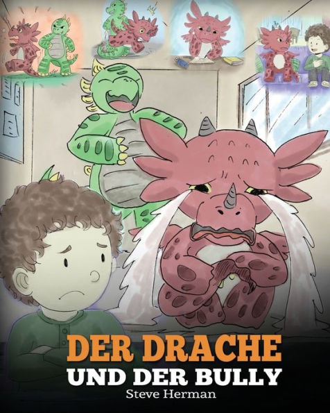 Der Drache und der Bully: (Dragon and The Bully) Eine süße Geschichte, die Kindern beibringt, wie man mit Tyrannen in der Schule umgeht.