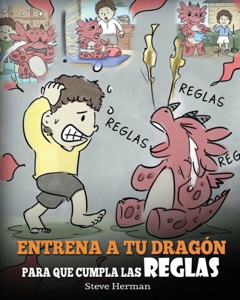 Entrena a tu Dragon para que Cumpla las Reglas: (Train Your To Follow Rules) Un Lindo Cuento Infantil Enseñar los Niños Comprender la Importancia de Cumplir Reglas.
