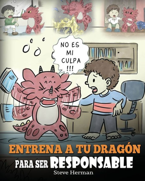 Entrena a tu Dragon para ser Responsable: (Train Your To Be Responsible) Un Lindo Cuento Infantil Enseñar los Niños cómo Asumir la Responsabilidad de las Elecciones que Hacen.