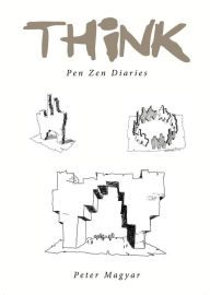 Title: THink: Pen Zen Diaries, Author: Peter Magyar