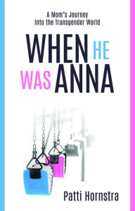 English textbook download free When He Was Anna: A Mom's Journey Into the Transgender World 9781950306398 (English Edition) DJVU iBook