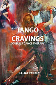 Title: Tango Cravings.: Couple's Dance Therapy, Author: Elena Pankey