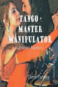 Title: Tango - Master Manipulator. Authentic Mystery, Author: Elena Pankey