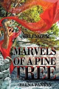 Title: Marvels of a Pine Tree: Gelendzik, Author: Elena Pankey
