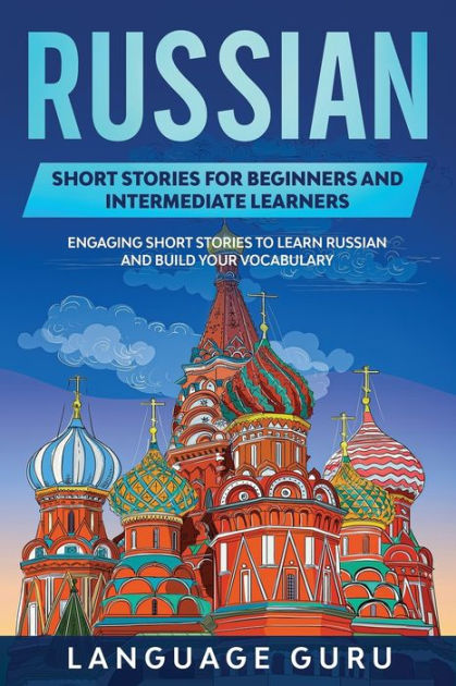 Russian Short Stories for Beginners and Intermediate Learners: Engaging ...