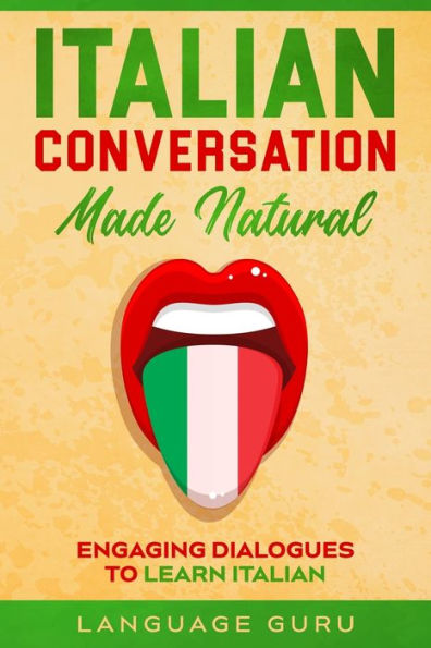 Italian Conversation Made Natural: Engaging Dialogues to Learn Italian