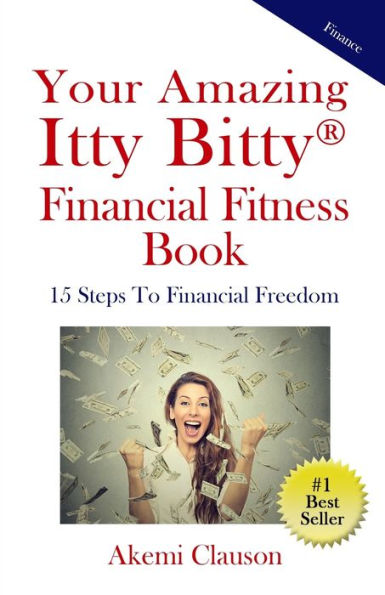 Your Amazing Itty Bitty® Financial Fitness Book: 15 Steps to Financial Freedom