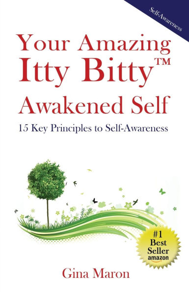 Your Amazing Itty Bitty(TM) Awakened Self: 15 Key Principles to Self-Awareness