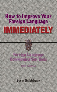 Title: How to Improve Your Foreign Language Immediately, Fifth Edition, Author: Boris Shekhtman