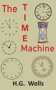 Title: The Time Machine: An Invention, Author: H. G. Wells