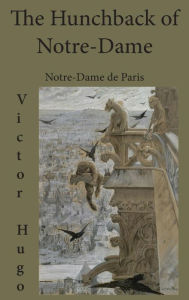 Title: The Hunchback of Notre-Dame: Notre-Dame de Paris, Author: Victor Hugo