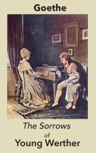 Title: The Sorrows of Young Werther, Author: Johann Wolfgang Goethe