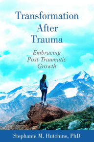 Title: Transformation After Trauma, Author: Stephanie M. Hutchins